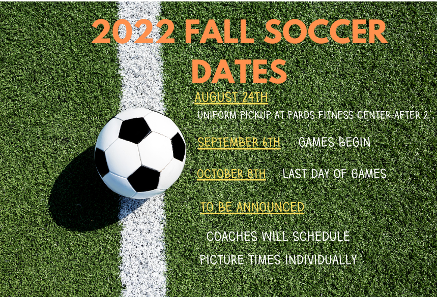 2022 Fall Soccer Dates:
Wednesday, August 24th-Uniform pickup available at PARDS Fitness Center after 2pm.
Tuesday, September 6th- Games Begin
Saturday, October 8th- Last Day of Games.
TBA-Coaches will schedule picture time individually.
For more information:
Johnarbourjr@yahoo.com
https://secure.rec1.com/.../parks-recreation.../catalog